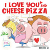 I_love_you_and_cheese_pizza