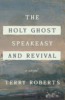 The_holy_ghost_speakeasy_and_revival