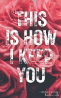 This_is_how_I_keep_you