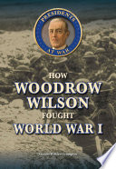 How_Woodrow_Wilson_fought_World_War_I