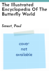 The_illustrated_encyclopedia_of_the_butterfly_world