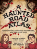 A_haunted_road_atlas___sinister_stops__dangerous_destinations__and_true_crime_tales