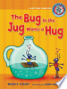 The_bug_in_the_jug_wants_a_hug