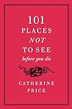 101_places_not_to_see_before_you_die